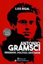 Antonio Gramsci. Pensador, político, educador, de LUIS RIGAL | portada del libro