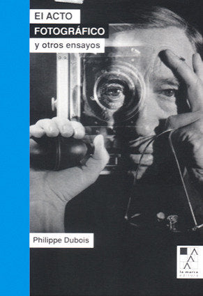 El acto fotográfico y otros ensayos, de DUBOIS,PHILIPPE | portada del libro