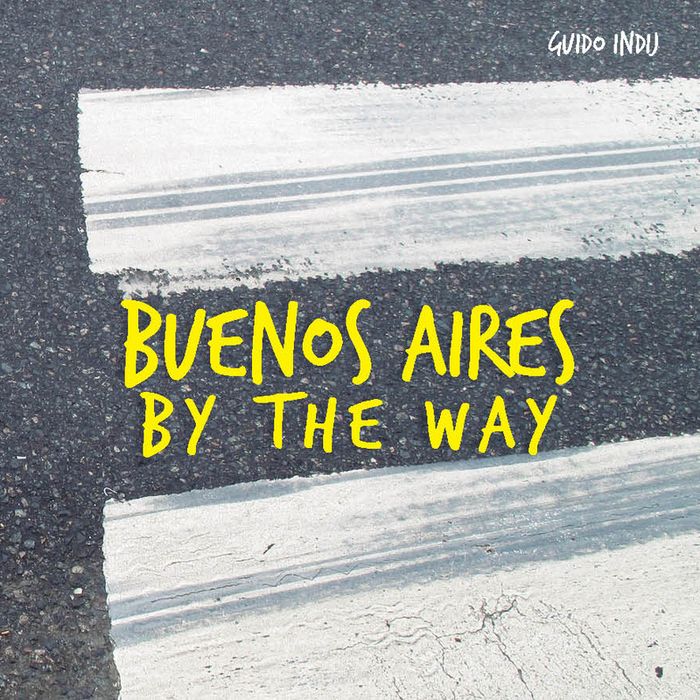BUENOS AIRES BY THE WAY, de GUIDO INDIJ | portada del libro