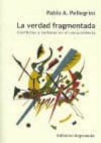 LA VERDAD FRAGMENTADA, de PABLO A. PELLEGRINI | portada del libro