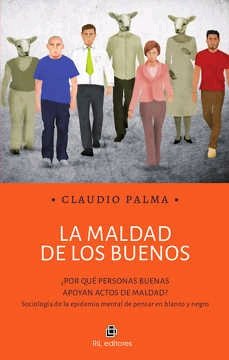 LA MALDAD DE LOS BUENOS, de PALMA, CLAUDIO | portada del libro
