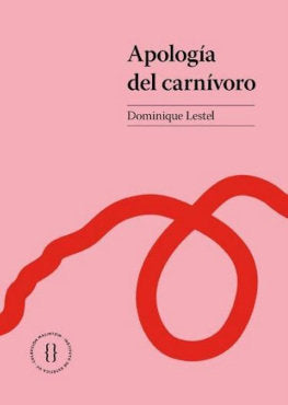 APOLOGIA DEL CARNIVORO, de DOMINIQUE LESTEL | portada del libro