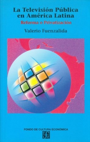 La televisión pública en América Latina : Reforma o privatización, de FUENZALIDA, VALERIO | portada del libro