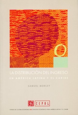 La distribución del ingreso en América Latina y el Caribe, de MORLEY, SAMUEL | portada del libro