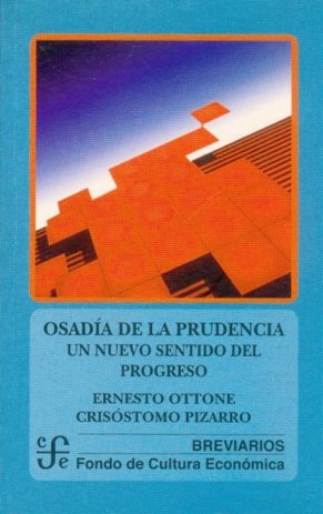 Osad¡a de la prudencia : Un nuevo sentido del progreso, de OTTONE, ERNESTO Y CRISOSTOMO PIZARRO | portada del libro