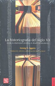 LA HISTORIOGRAFIA DEL SIGLO XX, DESDE LA OBJETIVIDAD CIENTIFICA AL DISEÑO POSMOD, de IGGERS | portada del libro