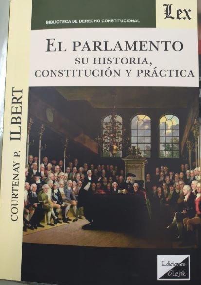 PARLAMENTO. SU HISTORIA, CONSTITUCION Y PRACTICA, de ILBERT, COURTENAY P. | portada del libro