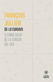 DE LO EVASIVO O COMO SALIR DE LA LENGUA DEL SER, de FRANÇOIS JULLIEN | portada del libro