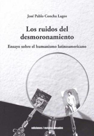 LOS RUIDOS DEL DESMORONAMIENTO, de JOSE PABLO CONCHA LAGOS | portada del libro