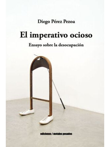 EL IMPERATIVO OCIOSO, de DIEGO PEREZ PEZOA | portada del libro