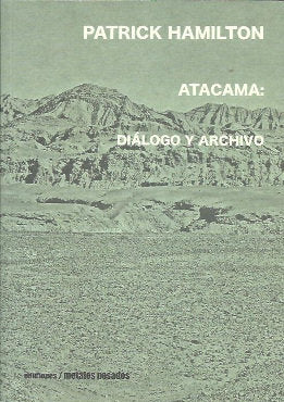 ATACAMA. DIALOGO Y ARCHIVO, de PATRICK HAMILTON | portada del libro