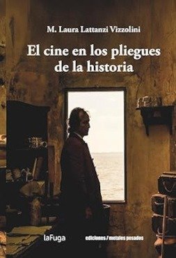 EL CINE EN LOS PLIEGUES DE LA HISTORIA, de M LAURA LATTANZI VIZZOLINI | portada del libro