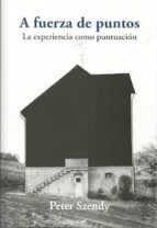A FUERZA DE PUNTOS, de Peter Szendy | portada del libro