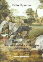 BAUDELAIRE : LA MODERNIDAD Y EL DESTINO DEL POEMA, de PABLO OYARZUN | portada del libro