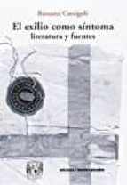 EL EXILIO COMO SINTOMA LITERATURA Y FUENTES, de ROSSANA CASSIGOLI | portada del libro