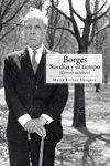BORGES, SUS DIAS Y SU TIEMPO, de VAZQUEZ,MARIA ESTHER | portada del libro