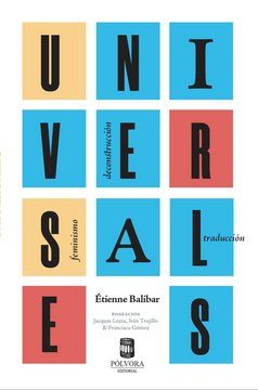 UNIVERSALES. FEMINISMO, DECONSTRUCCION, TRADUCCION, de ETIENNE BALIBAR | portada del libro
