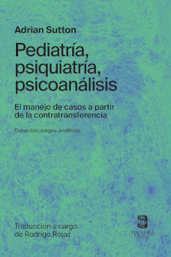 PEDIATRIA, PSIQUIATRIA, PSICOANALISIS, de ADRIAN SUTTON | portada del libro