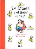 MAMÁ Y EL BEBÉ SALVAJE, LA, de BARBRO LINDGREN | portada del libro