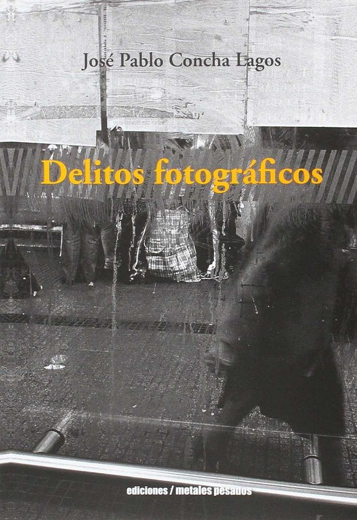 DELITOS FOTOGRáFICOS, de JOSE PABLO CONCHA LAGOS | portada del libro