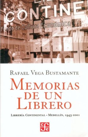MEMORIAS DE UN LIBRERO - LIBRERIA CONTINENTAL - MEDELLIN 1943-2001, de VEGA BUSTAMANTE, RAFAEL | portada del libro