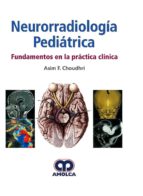 NEURORRADIOLOGIA PEDIATRICA FUNDAMENTOS PRACTICA CLINICA, de ASIM F. CHOUDHRI | portada del libro
