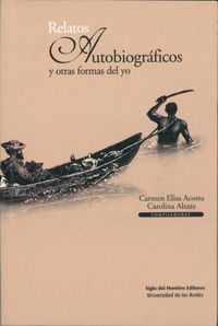 RELATOS AUTOBIOGRAFICOS Y OTRAS FORMAS DEL YO, de ACOSTA | portada del libro