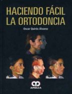 HACIENDO FACIL LA ORTODONCIA, de OSCAR QUIROS ALVAREZ | portada del libro