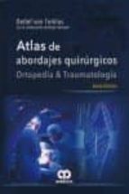 ATLAS DE ABORDAJES QUIRURGICOS ORTOPEDIA Y TRAUMATOLOGIA, 6AED, de DETLEF VON TORKLUS | portada del libro