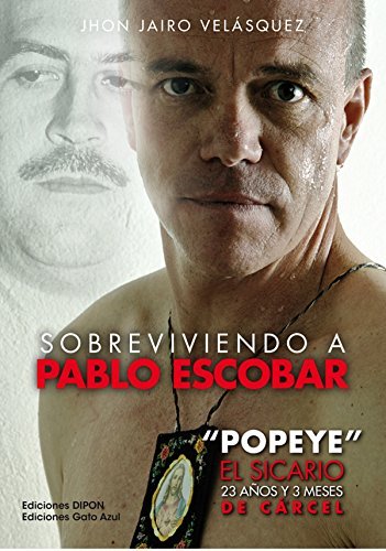 SOBREVIVIENDO A PABLO ESCOBAR: ´POPEYE´ EL SICARIO, 23 AÑOS Y 3 M, de JHON JAIRO VELASQUEZ | portada del libro