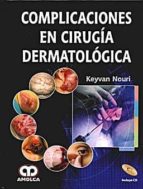 NOURI COMPLICACIONES EN CIRUGIA DERMATOLOGICA, de KEYVAN NOURI | portada del libro