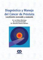 DIAGNOSTICO Y MANEJO DEL CANCER DE PROSTATA LOCALMENTE AVANZADO, de LUIS MEZA MONTOYA | portada del libro