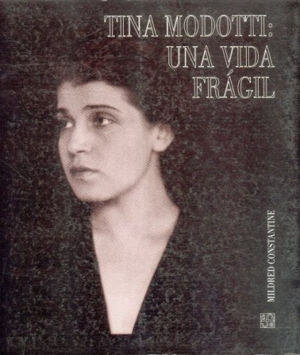 Tina Modotti: una vida frágil, de CONSTANTINE, MILDRED | portada del libro