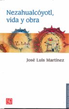 NEZAHUALCOYOTL, VIDA Y OBRA, de José Luis Martínez | portada del libro