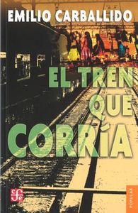 TREN QUE CORRIA, EL, de CARBALLIDO, EMILIO | portada del libro