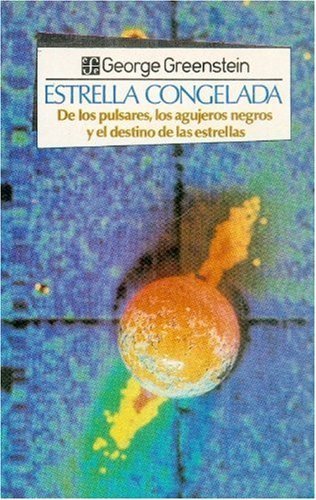 Estrella congelada : de los pulsares, los agujeros negros y el destino de las estrellas, de GREENSTEIN, GEORGE | portada del