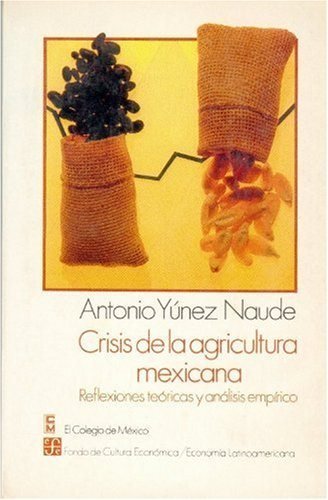 Crisis de la agricultura mexicana : reflexiones teóricas y análisis emp¡rico, de YUNEZ NAUDE, ANTONIO | portada del libro
