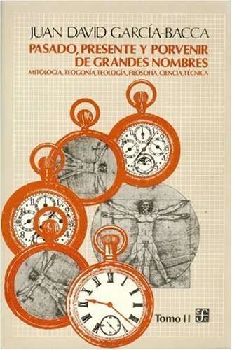 Pasado, presente y porvenir de grandes nombres : mitolog¡a, teogon¡a, teolog¡a, filosof¡a, ciencia,, de GARCIA-BACCA, JUAN DA