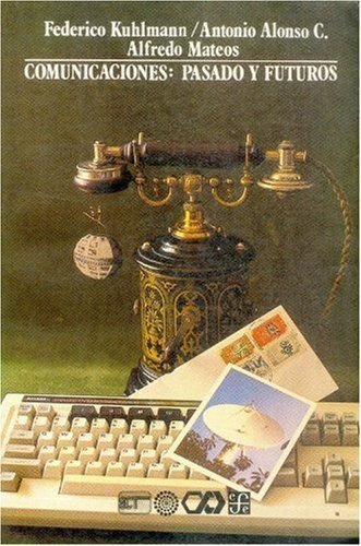 Comunicaciones: pasado y futuro, de KUHLMANN, FEDERICO | portada del libro