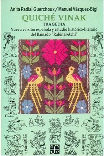 Quiché Vinak : tragedia, nueva versión española y estudio histórico-literario del llamado "Rabinal-A, de PADIAL GUERCHOUX, AN