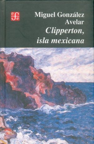 CLIPPERTON, ISLA MEXICANA, de GONZALEZ AVELAR, MIGUEL ANGEL | portada del libro