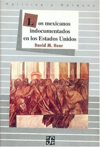 Los mexicanos indocumentados en los Estados Unidos, de HEER, DAVID M. | portada del libro