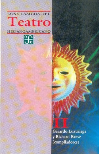 Los clásicos del teatro hispanoamericano, II, de LUZURIAGA, GERARDO Y RICHARD REEVE (COMP | portada del libro