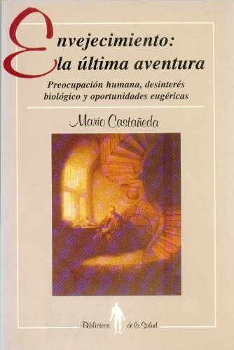 Envejecimiento : La última aventura : preocupación humana, desinterés biológico y oportunidades eugé, de CASTAÑEDA, MARIO | p