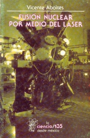 Fusión nuclear por medio del láser, de ABOITES, VICENTE | portada del libro