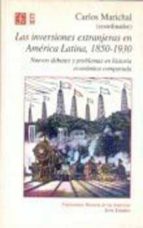 INVERSIONES EXTRANJERAS EN AMERICA LATINA, de Carlos Marichal | portada del libro