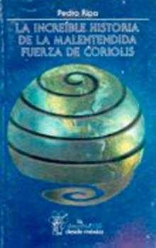 La incre¡ble historia de la malentendida fuerza de Coriolis, de RIPA, PEDRO | portada del libro
