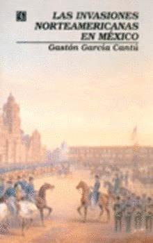 Las invasiones norteamericanas en México, de GARCIA CANTU, GASTON | portada del libro