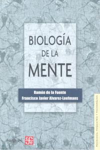 BIOLOGIA DE LA MENTE, de FUENTE, RAMON DE LA Y FRANCISCO JAVIER ALVAREZ LEE | portada del libro
