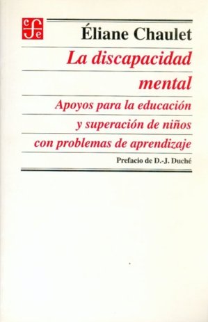 La discapacidad mental : apoyos para la educación y superación de niños con problemas de aprendizaje, de CHAULET, ELIANE | po